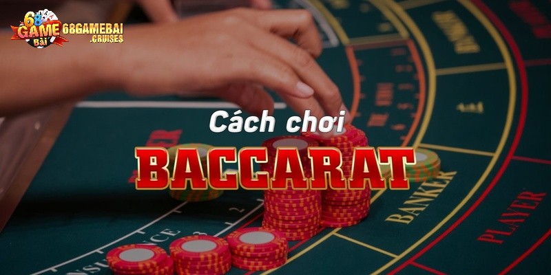 cách chơi baccarat tìm hiểu chung